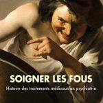Lire la suite à propos de l’article Histoire des traitements en psychiatrie, par le Dr Michel Caire, le 12 décembre 2023 à 20h.