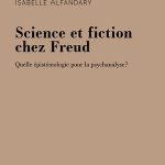 Lire la suite à propos de l’article Isabelle Alfandary : Science et fiction chez Freud, le 4 Avril
