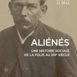 Lire la suite à propos de l’article 4 février, Anatole Le Bras : Aliénés, Une histoire sociale de la folie au XIXe siècle.