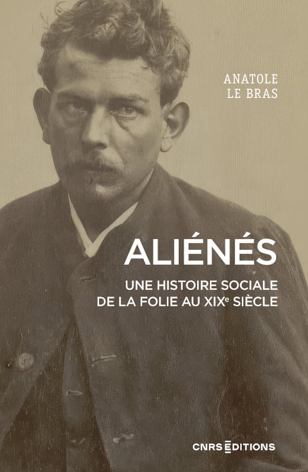 Lire la suite à propos de l’article 4 février, Anatole Le Bras : Aliénés, Une histoire sociale de la folie au XIXe siècle.